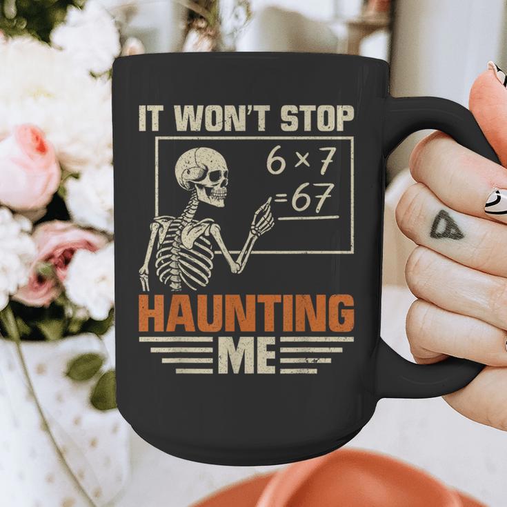 I Won't Stop Haunting Me Skeleton 6 7 Meme Teachers Graphic Print Coffee Mug, funny design I Won't Stop Haunting Me Skeleton 6 7 Meme Teachers Graphic Print Coffee Mug, funny design