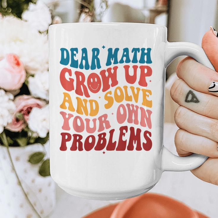 Dear Math Grow Up And Solve Your Own Problems Teens Teacher Graphic Print Coffee Mug, funny design Dear Math Grow Up And Solve Your Own Problems Teens Teacher Graphic Print Coffee Mug, funny design