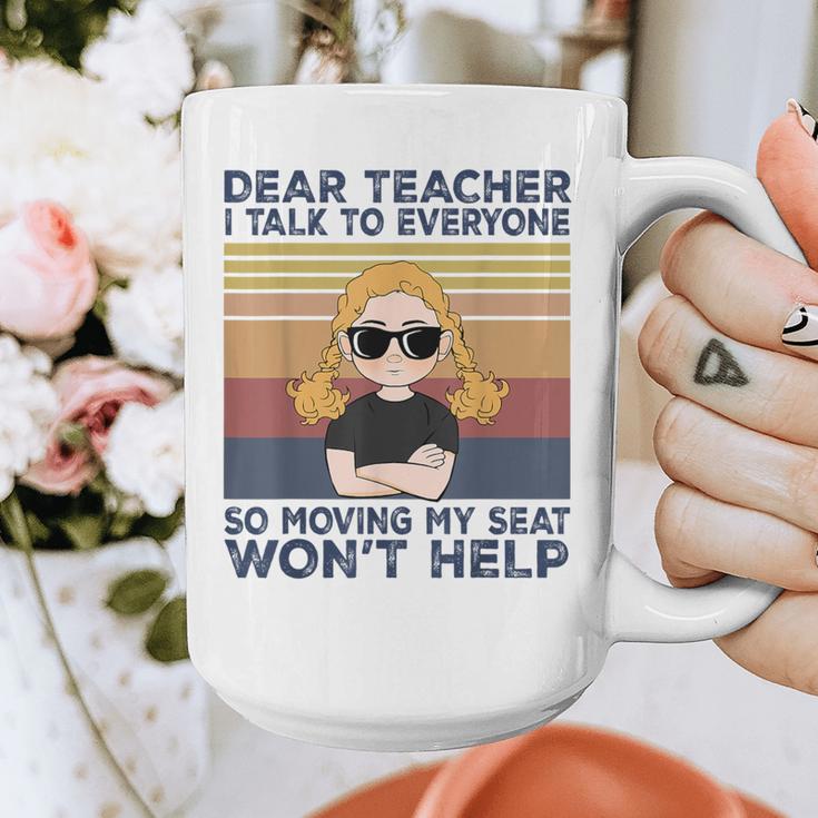 Dear Teacher I Talk To Everyone So Moving My Seat Won’t Help Graphic Print Coffee Mug, funny design