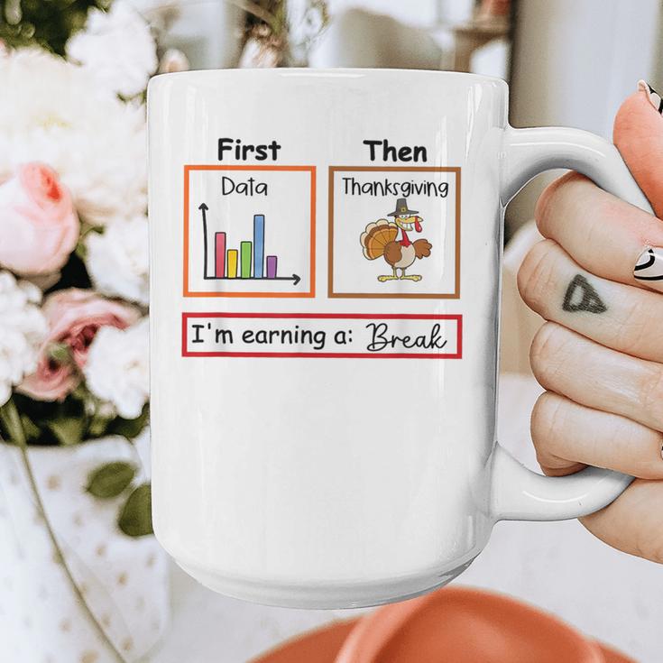 First Data Then Thanksgiving Im Earning A Break Sped Teacher Graphic Print Coffee Mug, funny design First Data Then Thanksgiving Im Earning A Break Sped Teacher Graphic Print Coffee Mug, funny design