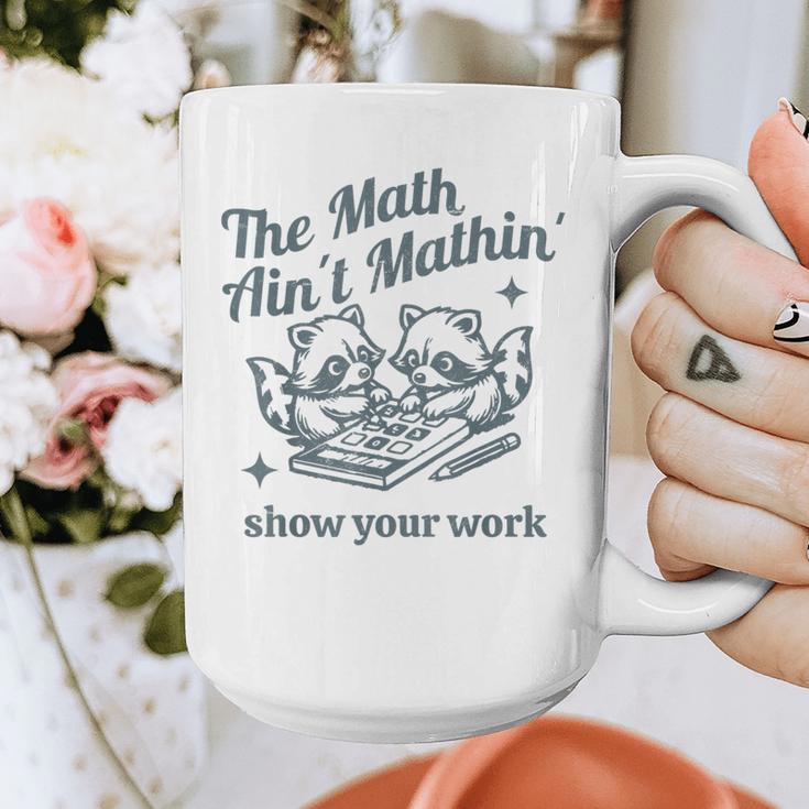 The Math Ain't Mathing Math Teacher Sarcastic Raccoon Graphic Print Coffee Mug, funny design The Math Ain't Mathing Math Teacher Sarcastic Raccoon Graphic Print Coffee Mug, funny design