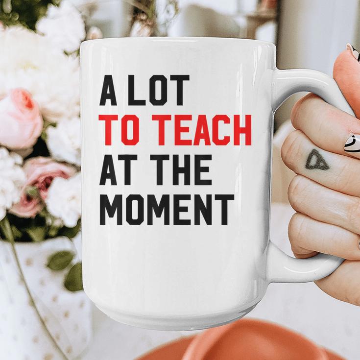 Quote A Lot To Teach At The Moment Teacher Women Graphic Print Coffee Mug, funny design Quote A Lot To Teach At The Moment Teacher Women Graphic Print Coffee Mug, funny design
