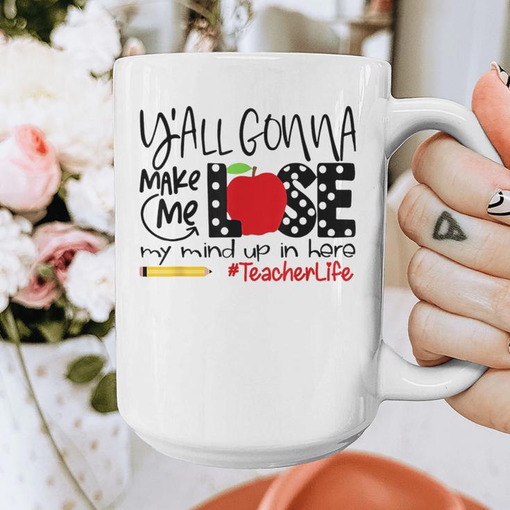 Y'All Gonna Make Me Lose My Mind Up Here Teacher Graphic Print Coffee Mug, funny design