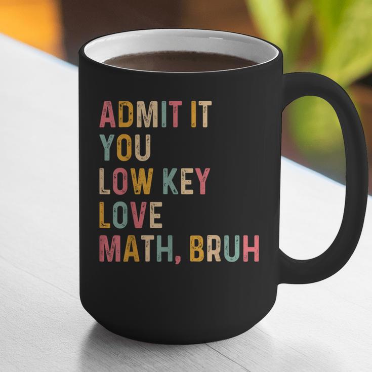 Admit It You Low Key Love Math Bruh Math Teacher Graphic Print Coffee Mug, funny gift Admit It You Low Key Love Math Bruh Math Teacher Graphic Print Coffee Mug, funny gift