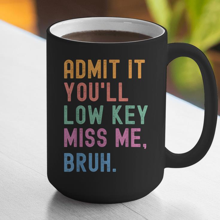 Admit It You'Ll Low Key Miss Me Bruh Women Men Teacher Graphic Print Coffee Mug, funny gift Admit It You'Ll Low Key Miss Me Bruh Women Men Teacher Graphic Print Coffee Mug, funny gift
