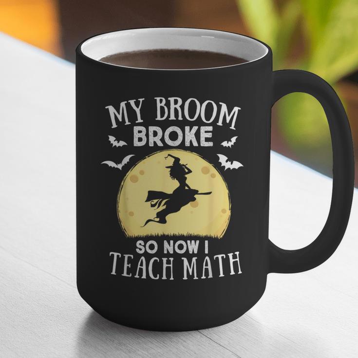 My Broom Broke So Now I Teach Math Teacher Halloween Costume For Men Women Graphic Print Coffee Mug, funny gift My Broom Broke So Now I Teach Math Teacher Halloween Costume For Men Women Graphic Print Coffee Mug, funny gift