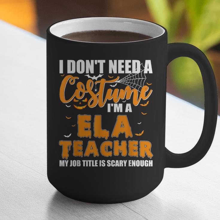 I Don't Need A Costume I'm A ELA Teacher Halloween Graphic Print Coffee Mug, funny gift I Don't Need A Costume I'm A ELA Teacher Halloween Graphic Print Coffee Mug, funny gift