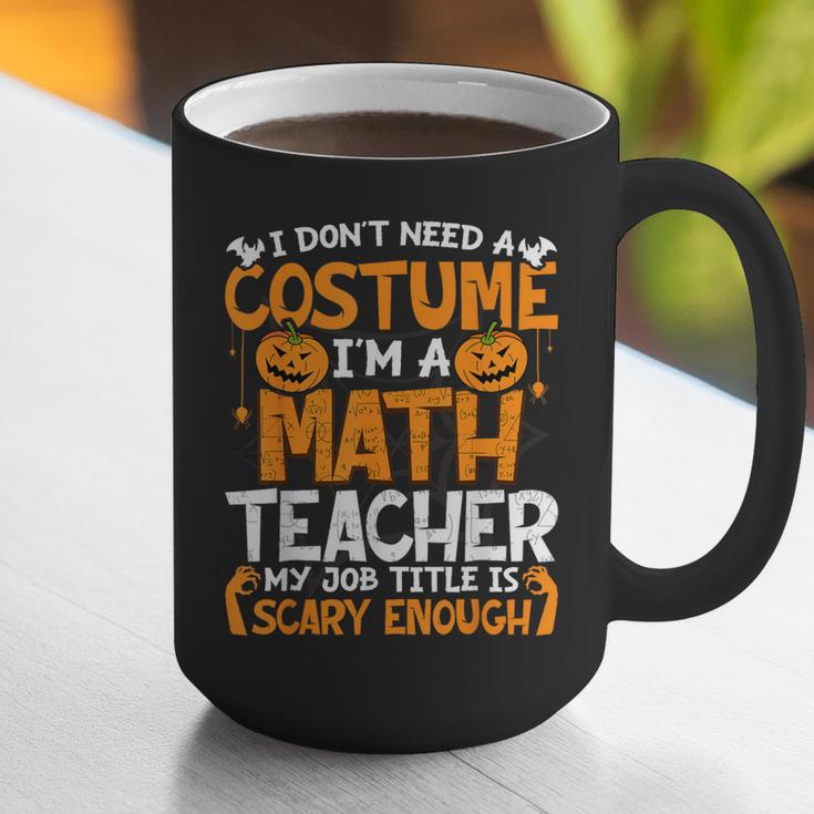 I Don't Need A Costume I'm Math Teacher Costume Halloween Graphic Print Coffee Mug, funny gift