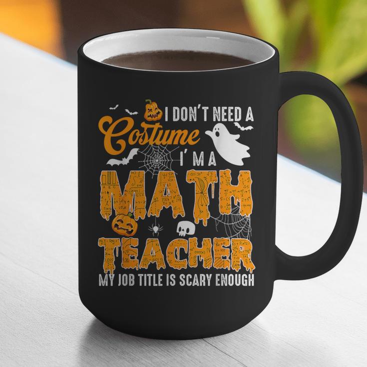 I Don't Need a Costume I'm A Math Teacher Halloween Costume Graphic Print Coffee Mug, funny gift I Don't Need a Costume I'm A Math Teacher Halloween Costume Graphic Print Coffee Mug, funny gift