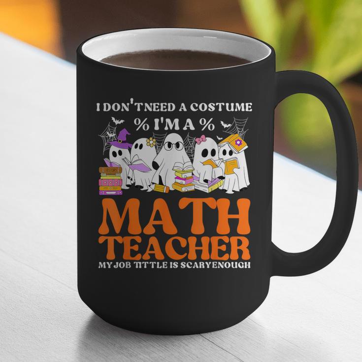 I Don't Need A Costume I'm A Math Teacher Halloween Women Graphic Print Coffee Mug, funny gift