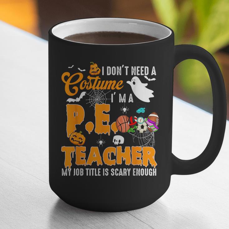 I Don't Need a Costume I'm A PE Teacher Halloween Costume Graphic Print Coffee Mug, Pe Teacher Mugs, funny gift I Don't Need a Costume I'm A PE Teacher Halloween Costume Graphic Print Coffee Mug, Pe Teacher Mugs, funny gift