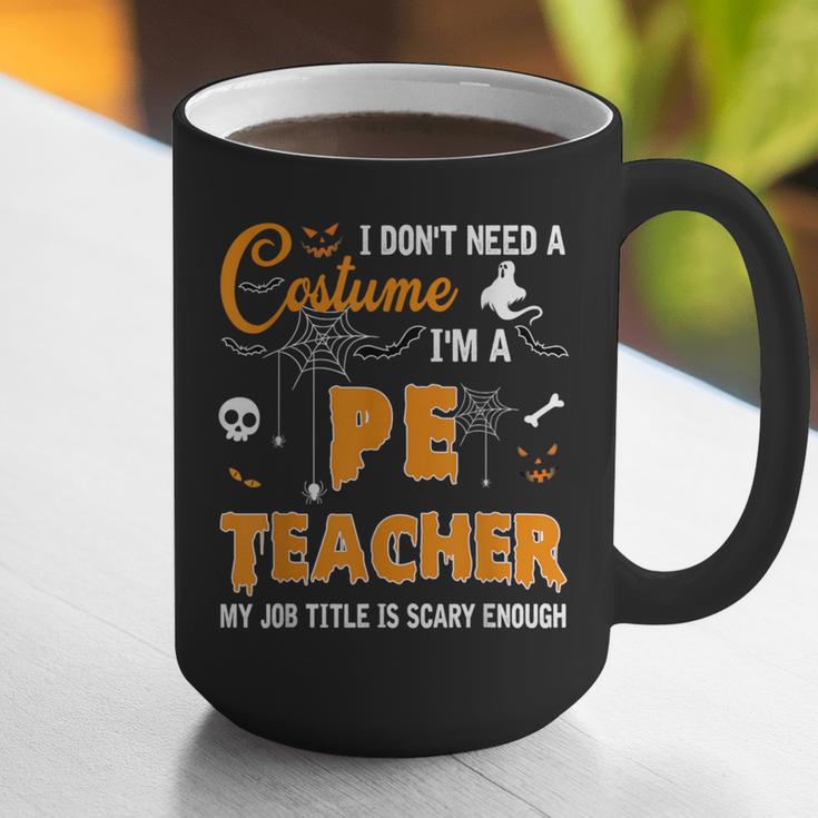 I Don't Need A Costume I'm A Pe Teacher Halloween Men Women Graphic Print Coffee Mug, Pe Teacher Mugs, funny gift I Don't Need A Costume I'm A Pe Teacher Halloween Men Women Graphic Print Coffee Mug, Pe Teacher Mugs, funny gift