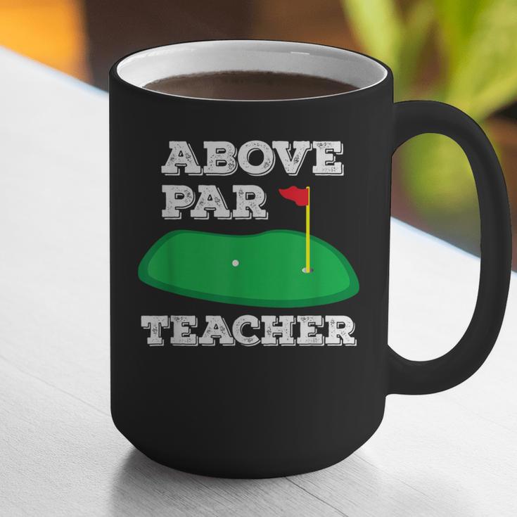 Golf Pun Above Par Teacher School Golfing Men & Women Graphic Print Coffee Mug, funny gift Golf Pun Above Par Teacher School Golfing Men & Women Graphic Print Coffee Mug, funny gift