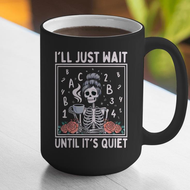I'Ll Just Wait Until It's Quiet Skeleton Coffee Teacher Graphic Print Coffee Mug, funny gift