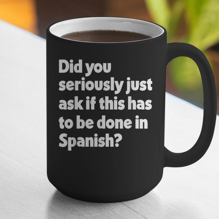Did You Just Ask If This Has To Be Done In Spanish Teacher Graphic Print Coffee Mug, funny gift Did You Just Ask If This Has To Be Done In Spanish Teacher Graphic Print Coffee Mug, funny gift