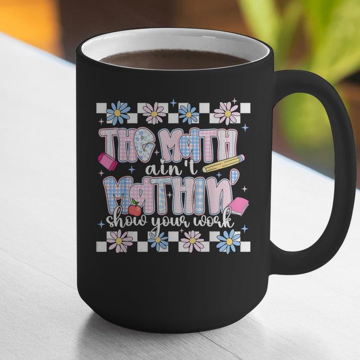 The Math Aint Mathin Meme Show Your Work Floral Math Teacher Graphic Print Coffee Mug, funny gift The Math Aint Mathin Meme Show Your Work Floral Math Teacher Graphic Print Coffee Mug, funny gift