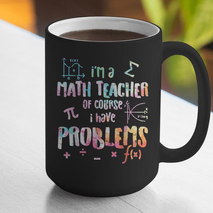 Im A Math Teacher Of Course I Have Problems Men Women Graphic Print Coffee Mug, funny gift Im A Math Teacher Of Course I Have Problems Men Women Graphic Print Coffee Mug, funny gift