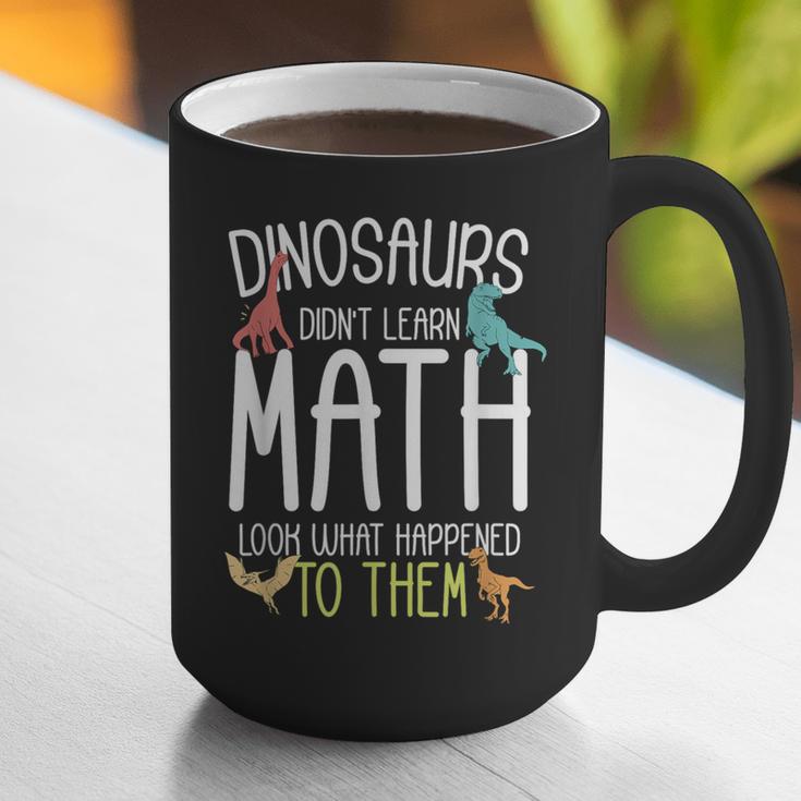 Math Teacher Dinosaurs Didn't Learn Math Mathematics Graphic Print Coffee Mug, funny gift Math Teacher Dinosaurs Didn't Learn Math Mathematics Graphic Print Coffee Mug, funny gift