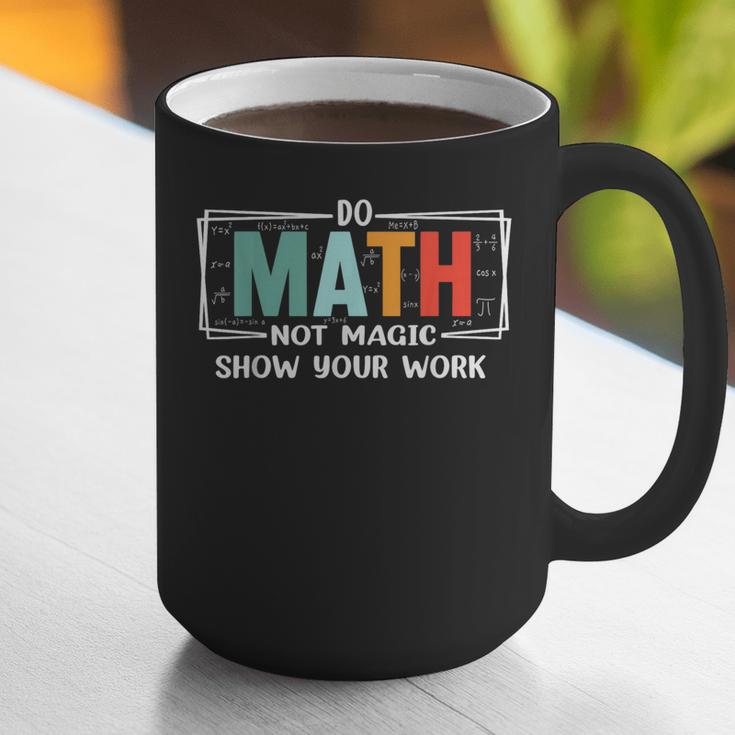 Math Teacher Do Math Not Magic Show Your Work Graphic Print Coffee Mug, funny gift