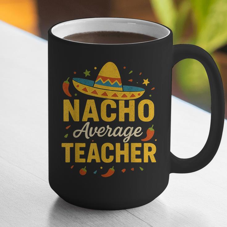 Nacho Average Teacher Cinco De Mayo Teacher Fiesta Graphic Print Coffee Mug, funny gift Nacho Average Teacher Cinco De Mayo Teacher Fiesta Graphic Print Coffee Mug, funny gift