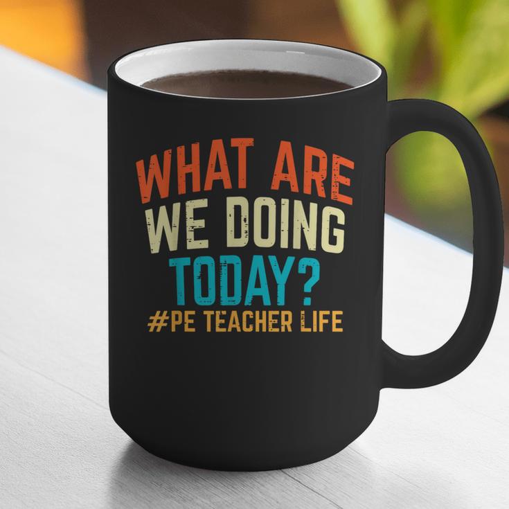 PE Teacher Life What Are We Doing Today Men Women Graphic Print Coffee Mug, Pe Teacher Mugs, funny gift