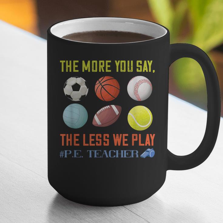 PE Teacher The More You Say Physical Education Teacher Graphic Print Coffee Mug, Pe Teacher Mugs, funny gift