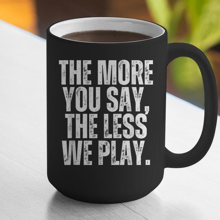 The More You Say The Less We Play Men Women PE Teacher Graphic Print Coffee Mug, Pe Teacher Mugs, funny gift The More You Say The Less We Play Men Women PE Teacher Graphic Print Coffee Mug, Pe Teacher Mugs, funny gift