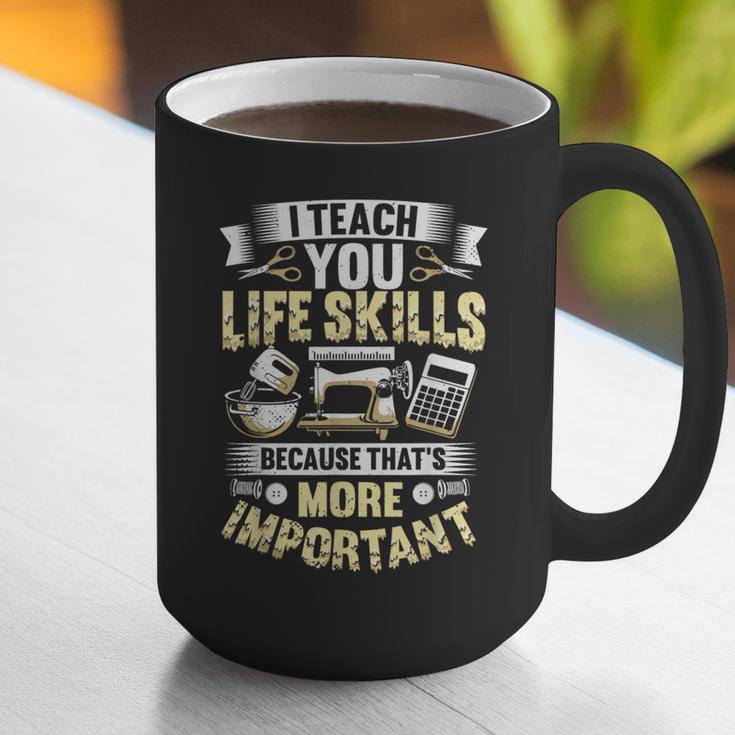 I Teach You Life Skills Home Economics Teacher Graphic Print Coffee Mug, funny gift I Teach You Life Skills Home Economics Teacher Graphic Print Coffee Mug, funny gift