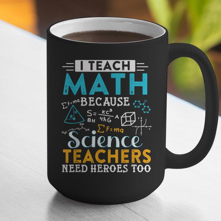 I Teach Math Because Science Teachers Need Heroes Too Graphic Print Coffee Mug, Science Teacher Mugs, funny gift I Teach Math Because Science Teachers Need Heroes Too Graphic Print Coffee Mug, Science Teacher Mugs, funny gift