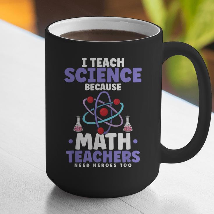 I Teach Science Because Math Teachers Need Heroes Too Graphic Print Coffee Mug, Science Teacher Mugs, funny gift I Teach Science Because Math Teachers Need Heroes Too Graphic Print Coffee Mug, Science Teacher Mugs, funny gift