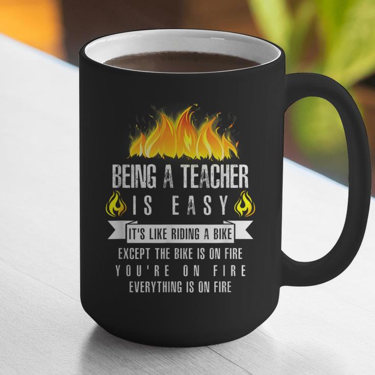 Being a Teacher Is Easy Everything Is On Fire T-Shirt For Men Women Kids Graphic Print Coffee Mug, funny gift Being a Teacher Is Easy Everything Is On Fire T-Shirt For Men Women Kids Graphic Print Coffee Mug, funny gift