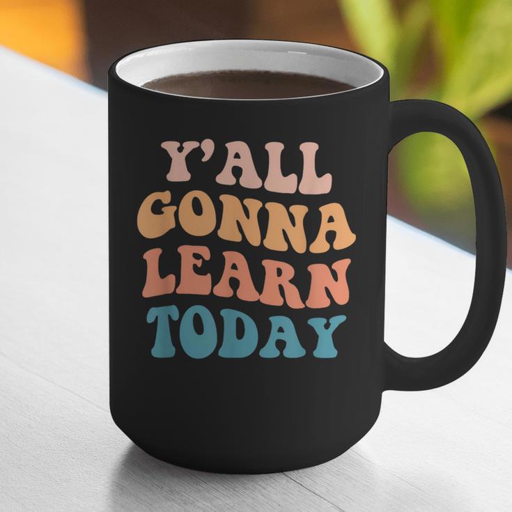 Teacher Y'All Gonna Learn Today First Day Of School Teachers Graphic Print Coffee Mug, funny gift Teacher Y'All Gonna Learn Today First Day Of School Teachers Graphic Print Coffee Mug, funny gift