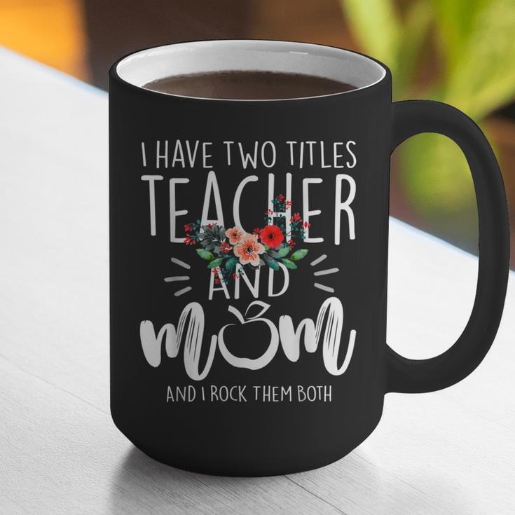 I Have Two Titles Teacher And Mom I Rock Them Both Floral Graphic Print Coffee Mug, funny gift