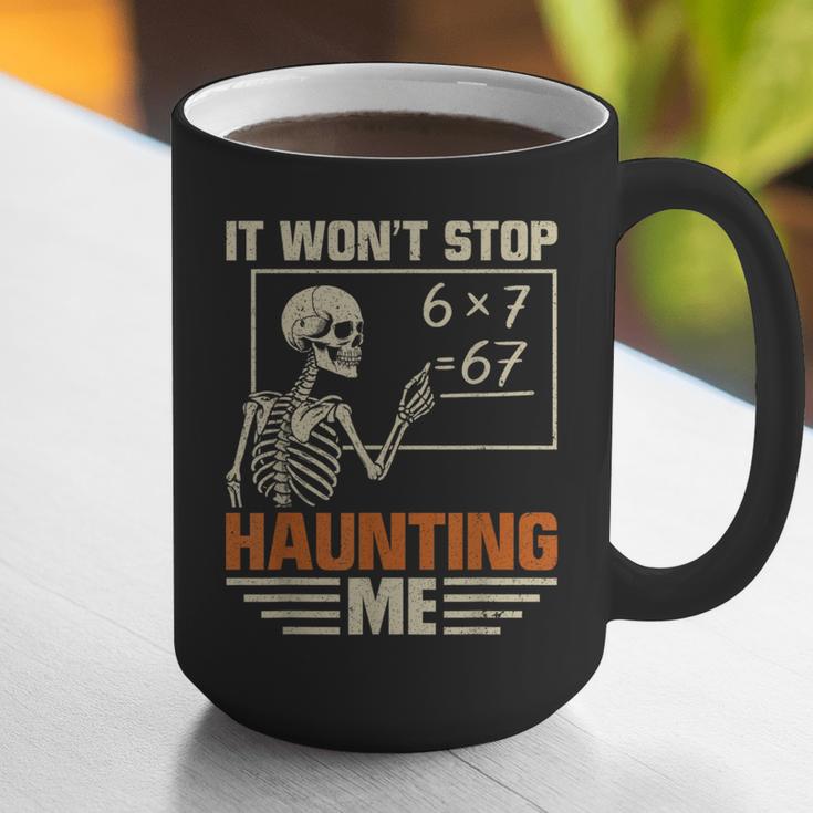 I Won't Stop Haunting Me Skeleton 6 7 Meme Teachers Graphic Print Coffee Mug, funny gift I Won't Stop Haunting Me Skeleton 6 7 Meme Teachers Graphic Print Coffee Mug, funny gift