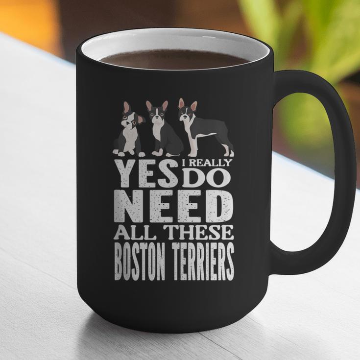 Yes I Really Do Need All These Boston Terriers Graphic Print Coffee Mug, funny gift