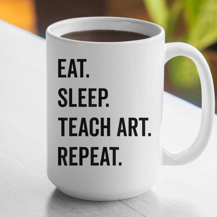 Eat Sleep Teach Art Repeat Teaching Art Teacher Graphic Print Coffee Mug, funny gift Eat Sleep Teach Art Repeat Teaching Art Teacher Graphic Print Coffee Mug, funny gift