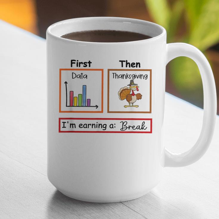 First Data Then Thanksgiving Im Earning A Break Sped Teacher Graphic Print Coffee Mug, funny gift First Data Then Thanksgiving Im Earning A Break Sped Teacher Graphic Print Coffee Mug, funny gift