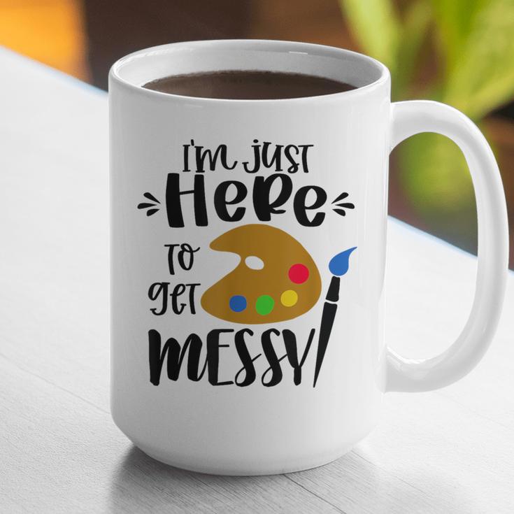 I'm Just Here To Get Messy Art Teacher Artist Painting Graphic Print Coffee Mug, funny gift I'm Just Here To Get Messy Art Teacher Artist Painting Graphic Print Coffee Mug, funny gift