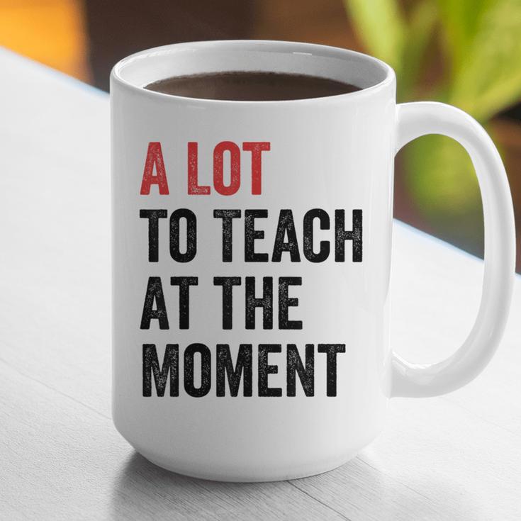 A Lot To Teach At The Moment Women's Teacher Tee Graphic Print Coffee Mug, funny gift A Lot To Teach At The Moment Women's Teacher Tee Graphic Print Coffee Mug, funny gift