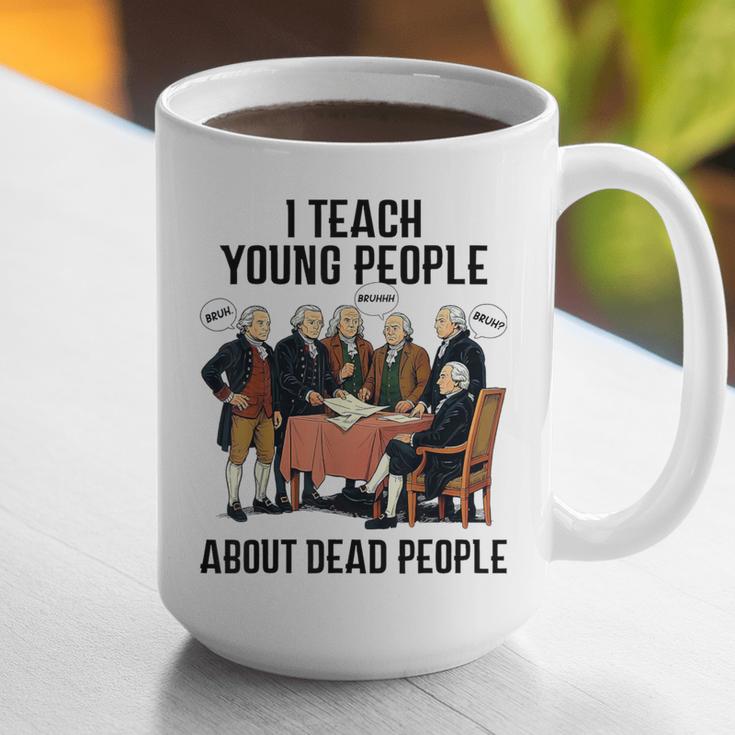I Teach Young People About Dead-People History Teachers Graphic Print Coffee Mug, History Teacher Mugs, funny gift I Teach Young People About Dead-People History Teachers Graphic Print Coffee Mug, History Teacher Mugs, funny gift