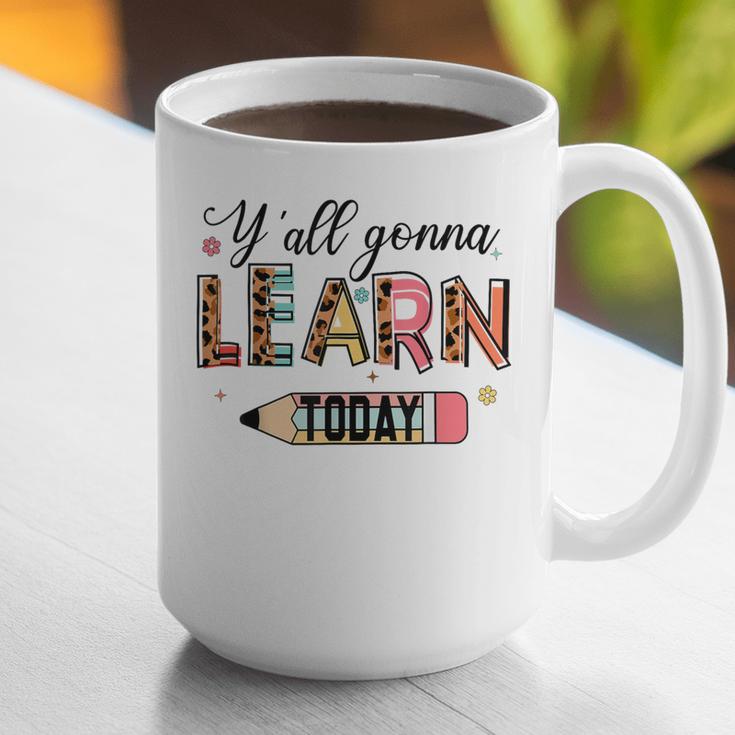 Teacher Y'All Gonna Learn Today First Day Of School Teacher Graphic Print Coffee Mug, funny gift Teacher Y'All Gonna Learn Today First Day Of School Teacher Graphic Print Coffee Mug, funny gift
