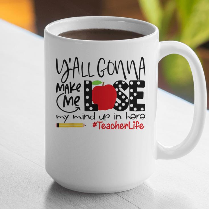 Y'All Gonna Make Me Lose My Mind Up Here Teacher Graphic Print Coffee Mug, funny gift