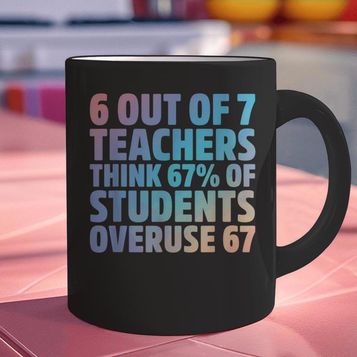 6 Out Of 7 Teachers Think 67 Of Students Overuse 67 Quote Graphic Print Coffee Mug, gift for family, gift for coworker 6 Out Of 7 Teachers Think 67 Of Students Overuse 67 Quote Graphic Print Coffee Mug, gift for family, gift for coworker