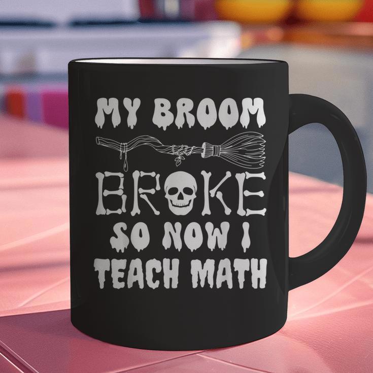My Broom Broke So Now I Teach Math Halloween Teacher Costume For Men Women Graphic Print Coffee Mug, gift for family, gift for coworker My Broom Broke So Now I Teach Math Halloween Teacher Costume For Men Women Graphic Print Coffee Mug, gift for family, gift for coworker