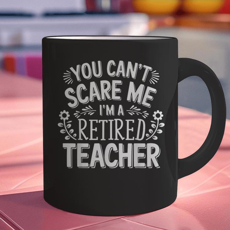 You Can't Scare Me I'm A Retired Teacher Ex-Teacher Teaching Graphic Print Coffee Mug, gift for family, gift for coworker You Can't Scare Me I'm A Retired Teacher Ex-Teacher Teaching Graphic Print Coffee Mug, gift for family, gift for coworker
