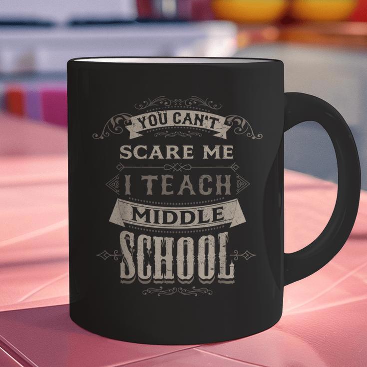 You Cant Scare Me I Teach Middle School Teacher Graphic Print Coffee Mug, gift for family, gift for coworker You Cant Scare Me I Teach Middle School Teacher Graphic Print Coffee Mug, gift for family, gift for coworker