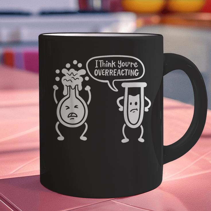 Chemistry Science Teacher I Think You'Re Overreacting Men Women Girls Kids Graphic Print Coffee Mug, Science Teacher Mugs, gift for family, gift for coworker