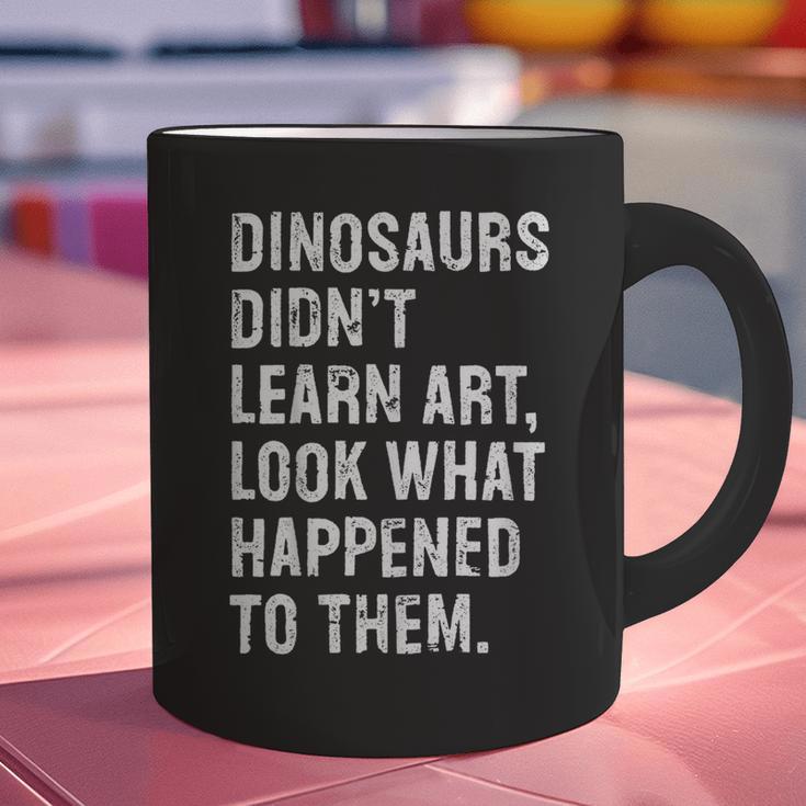 Dinosaurs Didn't Learn Art Art Teacher Graphic Print Coffee Mug, gift for family, gift for coworker Dinosaurs Didn't Learn Art Art Teacher Graphic Print Coffee Mug, gift for family, gift for coworker