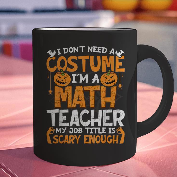 I Don't Need A Costume I'm Math Teacher Costume Halloween Graphic Print Coffee Mug, gift for family, gift for coworker