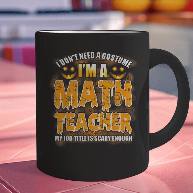 I Don't Need A Costume I'm A Math Teacher Halloween Graphic Print Coffee Mug, gift for family, gift for coworker I Don't Need A Costume I'm A Math Teacher Halloween Graphic Print Coffee Mug, gift for family, gift for coworker